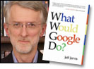 Jeff Jarvis: What Would Google Do?