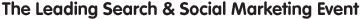 The Leading Search & Social Marketing Event